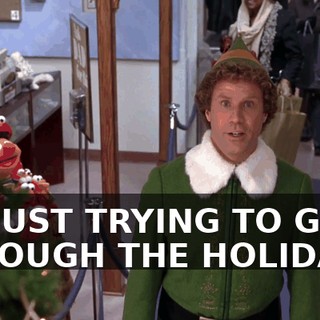 I'M JUST TRYING TO GET THROUGH THE HOLIDAYS.