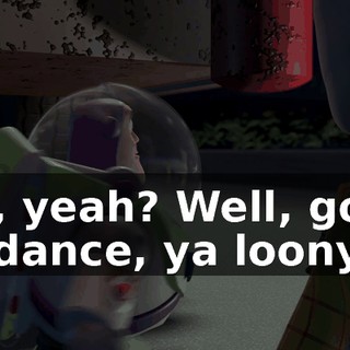 Oh, yeah? Well, good riddance, ya loony!