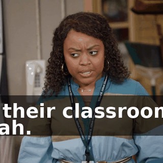 -in their classrooms? -Yeah.