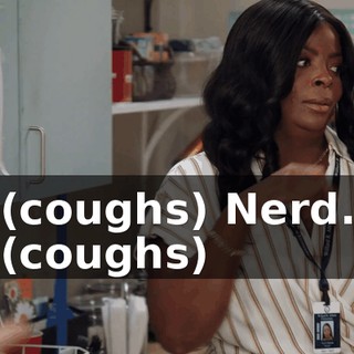 (coughs) Nerd. (coughs)