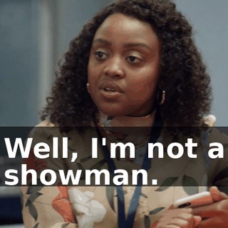 Well, I'm not a showman.