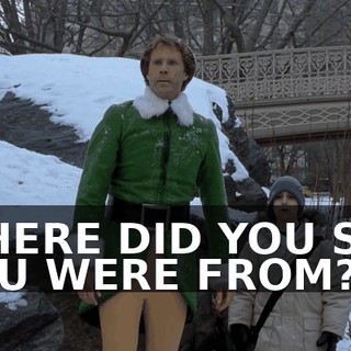WHERE DID YOU SAY YOU WERE FROM?