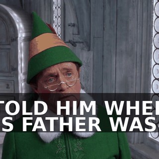I TOLD HIM WHERE HIS FATHER WAS--