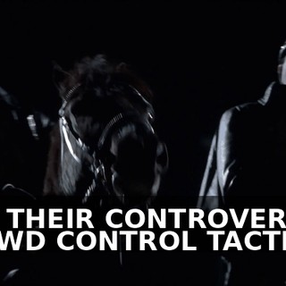 AND THEIR CONTROVERSIAL CROWD CONTROL TACTICS
