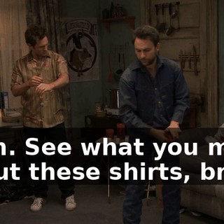 Yeah. See what you mean about these shirts, bro.