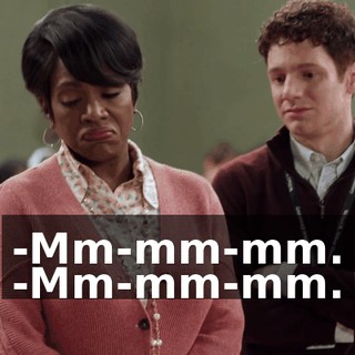 -Mm-mm-mm. -Mm-mm-mm.