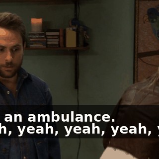 - Call an ambulance. - Yeah, yeah, yeah, yeah, yeah.