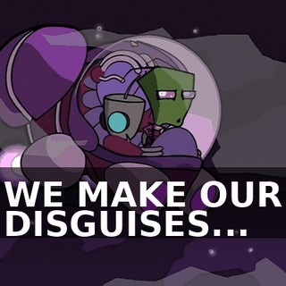 WE MAKE OUR DISGUISES...