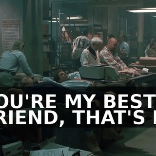 YOU'RE MY BEST FRIEND, THAT'S IT.