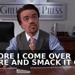 BEFORE I COME OVER THERE AND SMACK IT OFF!