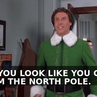 UH, YOU LOOK LIKE YOU CAME FROM THE NORTH POLE.