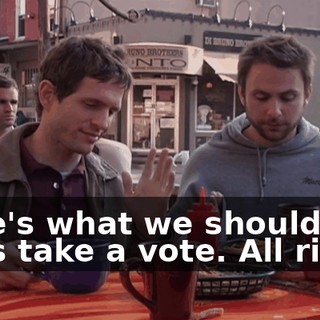 Here's what we should do. Let's take a vote. All right?