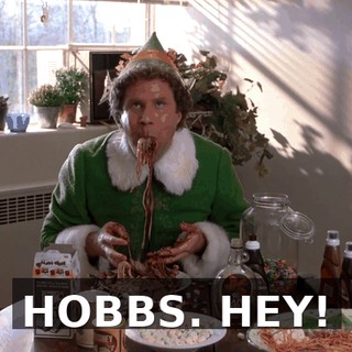 HOBBS. HEY!