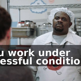 You work under stressful conditions,