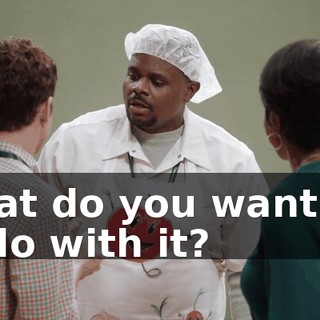 What do you want me to do with it?