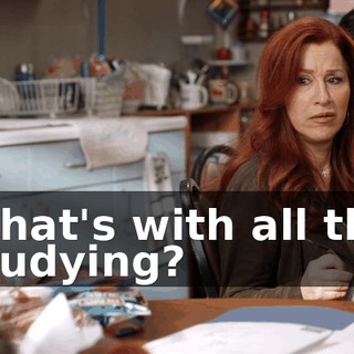What's with all the studying?