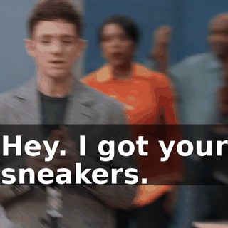 Hey. I got your sneakers.