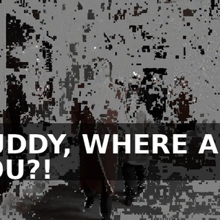 BUDDY, WHERE ARE YOU?!