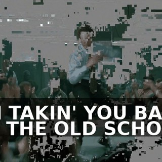 ♪ I'M TAKIN' YOU BACK TO THE OLD SCHOOL ♪